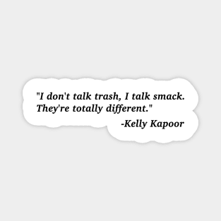 "I don't talk trash, I talk smack" Kelly Kapoor The Office Quote Magnet