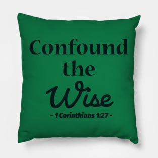 Confound the Wise bible quote Pillow