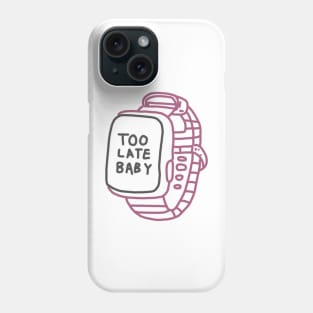 Too Late Baby Watch Phone Case