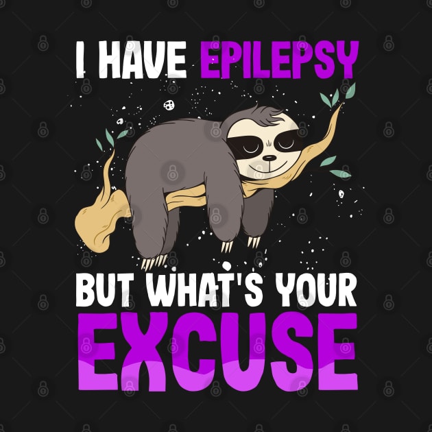 I have Epilepsy what't your excuse?   Seizures Warrior Mom by Caskara