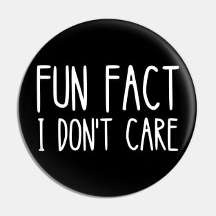 FUN FACT I DON'T CARE funny Pin