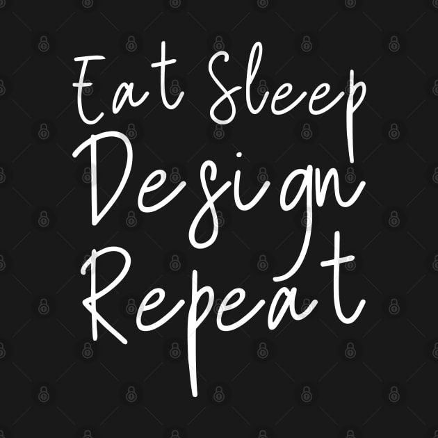 Eat Sleep Design Repeat by HobbyAndArt