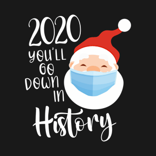 2020 You'll Go Down In History T-Shirt