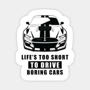 Life Is Too Short To Drive Boring Cars - Funny Car Quote Magnet