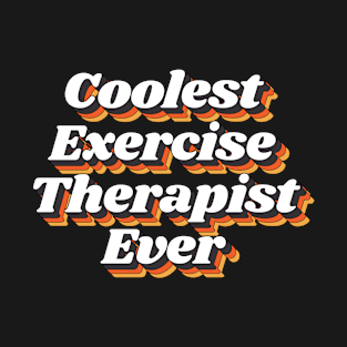 Coolest Exercise Therapist Ever T-Shirt