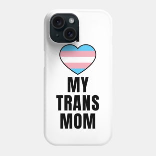 I Love My Trans Mom Phone Case