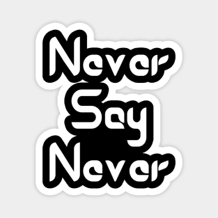 Never Say Never Good Positive Vibes Boy Girl Motivated Inspiration Emotional Dramatic Beautiful Girl & Boy High For Man's & Woman's Magnet