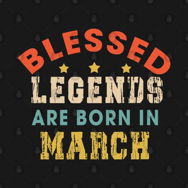 Blessed Legends Are Born In March Funny Christian Birthday by Happy - Design