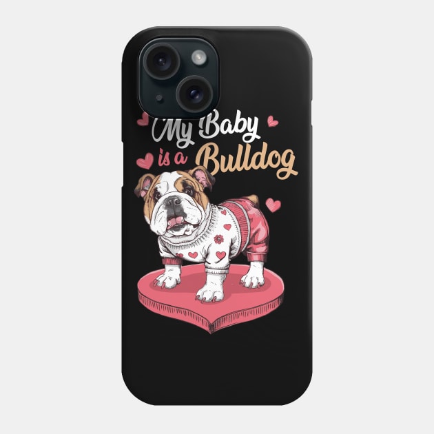 My Baby is a Bulldog, Cute Bulldog Mom Mothers Day Phone Case by ANAREL