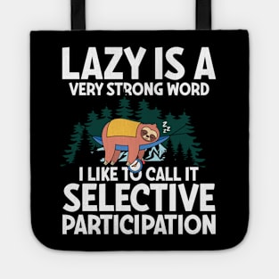 Lazy is a Very Strong Word I Like To Call It Selective Participation - Sloth Tote