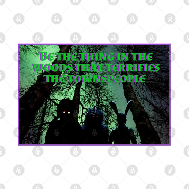 Be The Thing In The Woods That Terrifies the townspeople by The Curious Cabinet