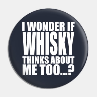 i wonder if whisky thinks about me too Pin