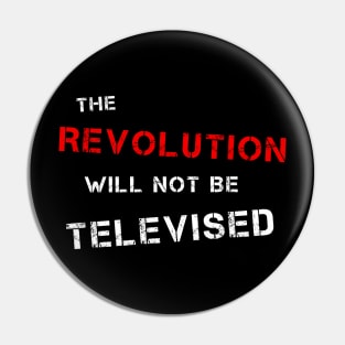 The Revolution Will Not Be Televised (R & W) Pin