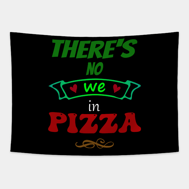 There's no "WE" in pizza - Funny Food Lover Quotes Tapestry by TheFatWizard