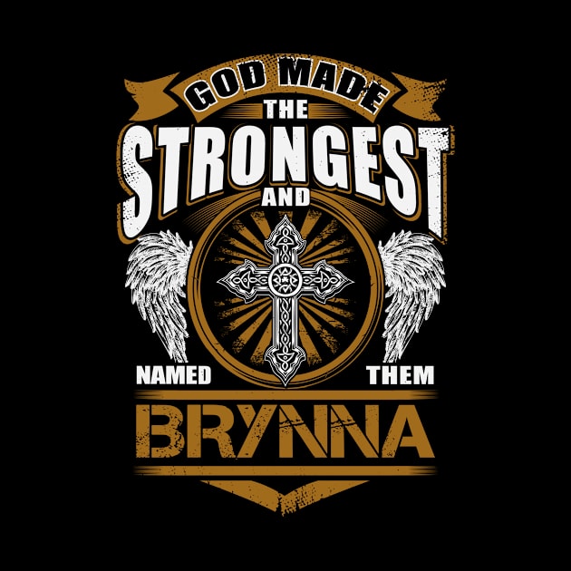 Brynna Name T Shirt - God Found Strongest And Named Them Brynna Gift Item by reelingduvet