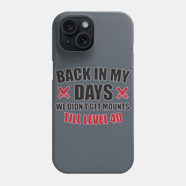 Back in my days we didn't get mounts till level 40 Phone Case by nektarinchen