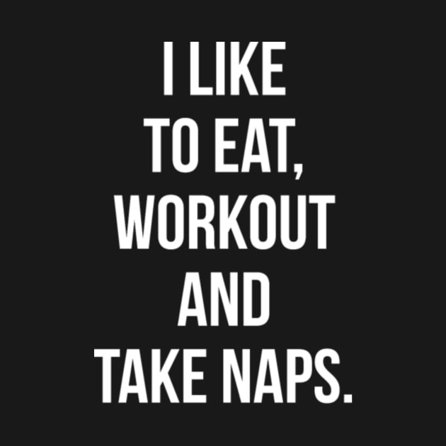 I Like To Eat Workout And Take Naps Ni2ad by LailaLittlerwm