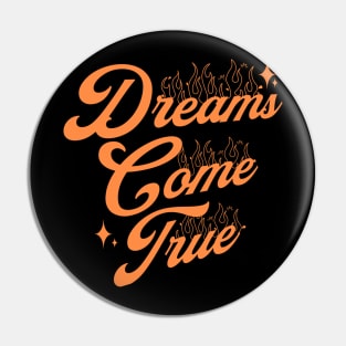 Dreams Come True! Pin