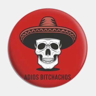 Adios Bitchachos Pin