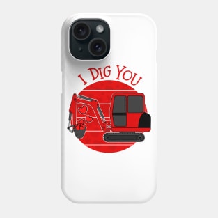 Valentines Digger I Dig You Phone Case