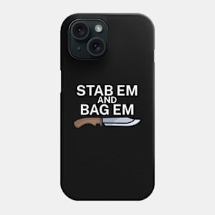 Stab em and bag em Phone Case