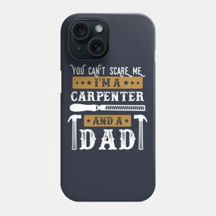 You Cant Scare Me Im a Carpenter and a Dad Funny Carpentry lover Father Phone Case