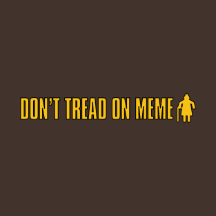 Don't Tread on MEME T-Shirt