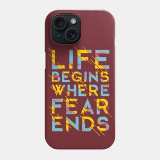 Life BEGINS WHERE FEAR ENDS Phone Case