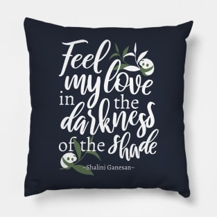 Feel my love in the darkness of the shade Black Ver Pillow