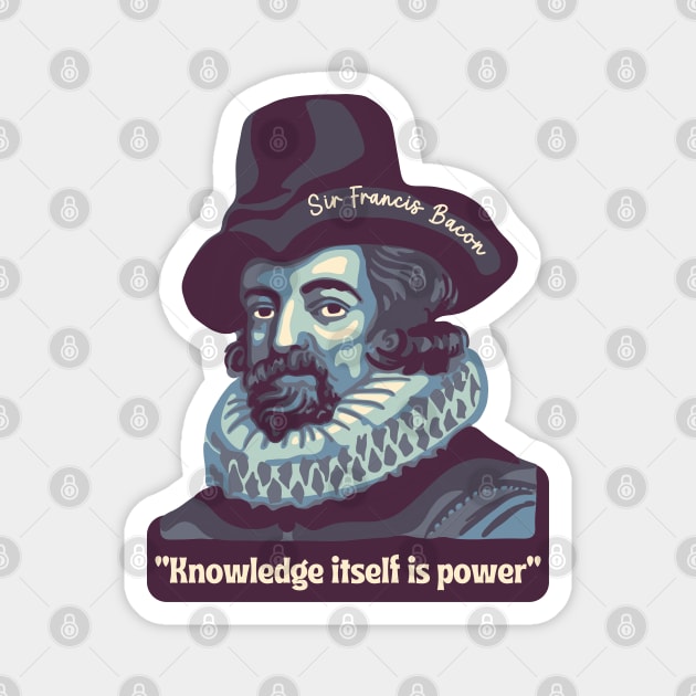 Sir Francis Bacon Portrait and Quote Magnet by Slightly Unhinged