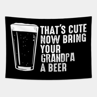 Thats Cute Now Bring Your Grandpa A Beer Tapestry