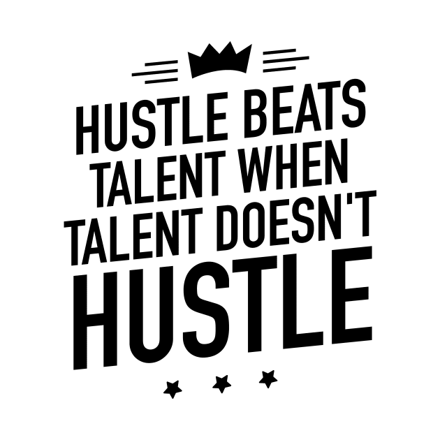 Hustle beats talent when talent doesnt hustle by TextFactory