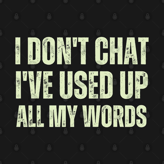 I Don T Chat I Ve Used Up All My Words by hsayn.bara