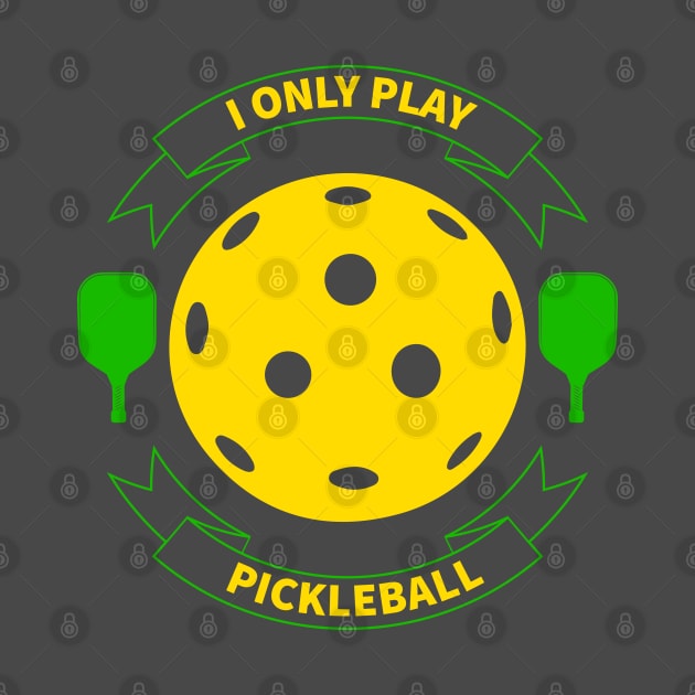 I Only Play Pickleball by lakokakr