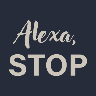 Alexa, Stop T-Shirt