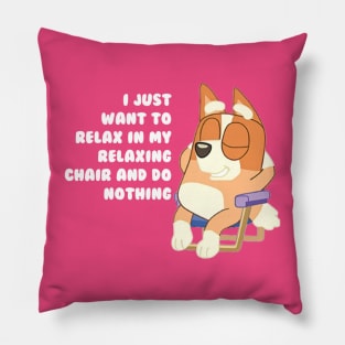 i just want to relax in my relaxing chair and do nothing Pillow