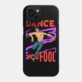 Dance, You Fool Phone Case