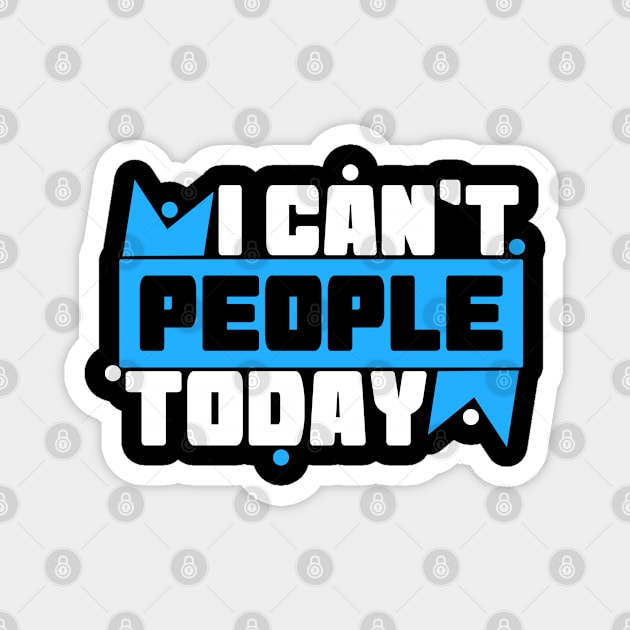 I Can't People Today Magnet by Yyoussef101