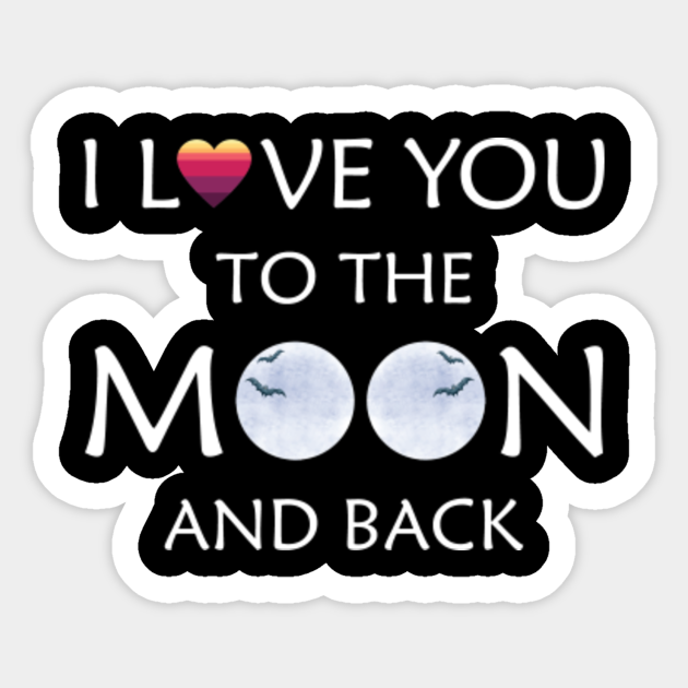 I Love You To The Moon And Back I Love You To The Moon And Back Pegatina Teepublic Mx I Love You To The Moon And Back I Love You To The Moon And Back Pegatina Teepublic Mx