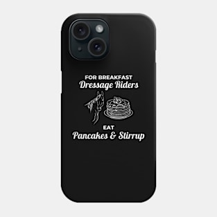 For Breakfast Dressage Riders Eat Pancakes And Stirrup Phone Case