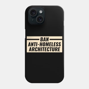 Ban Anti Homeless Architecture Phone Case