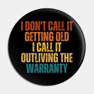 I Don't Call It Getting Old I Call It Outliving The Warranty Pin