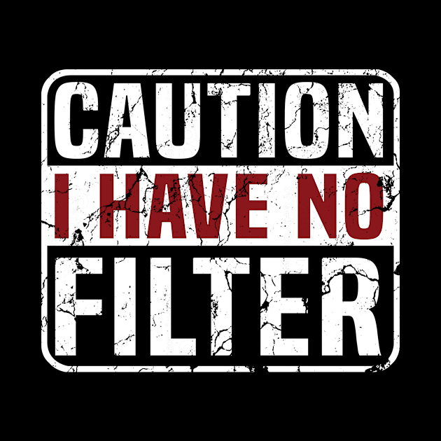 Caution I Have No Filter by US GIFT