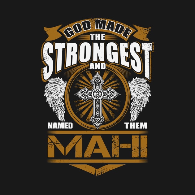 Mahi Name T Shirt - God Found Strongest And Named Them Mahi Gift Item by reelingduvet