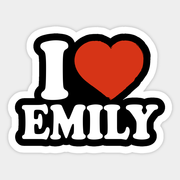 I Love Emily - Emily - Sticker | TeePublic