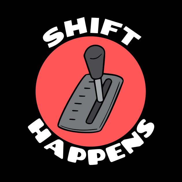 Shift Happens | Car Pun by Allthingspunny