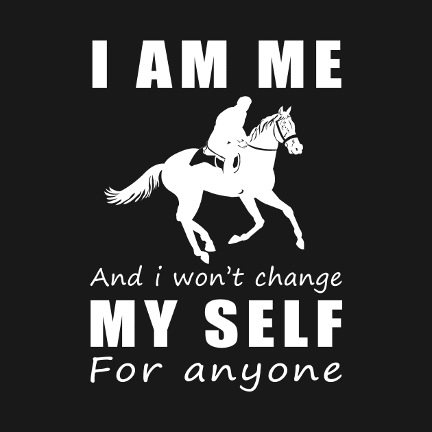 horse I am me and i won't change my self for anyone by MKGift