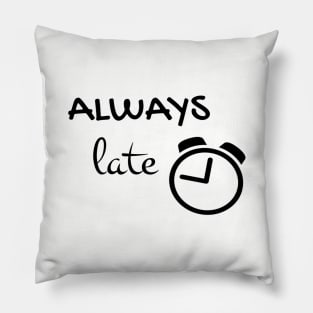 Always late Pillow