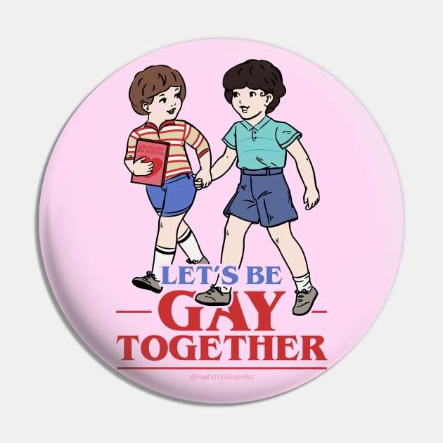 Let's Be Gay Together (Byler version) Pin by awfullyadorable