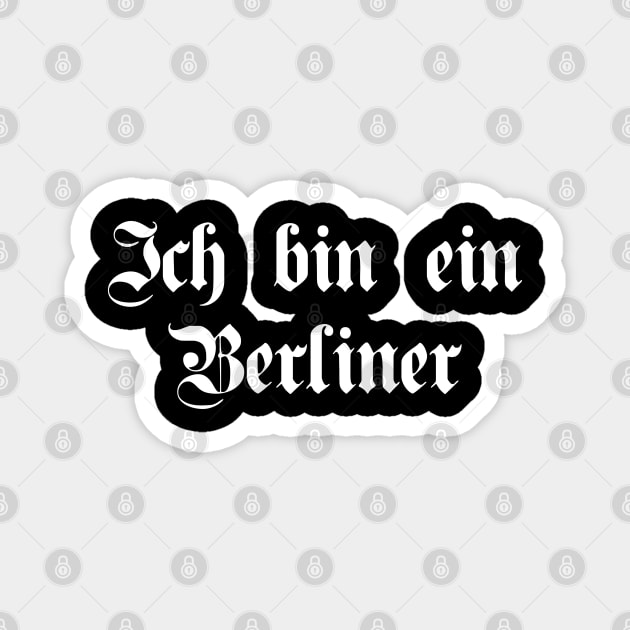 Ich bin ein Berliner (I am a Berliner) written with gothic font Magnet by Happy Citizen